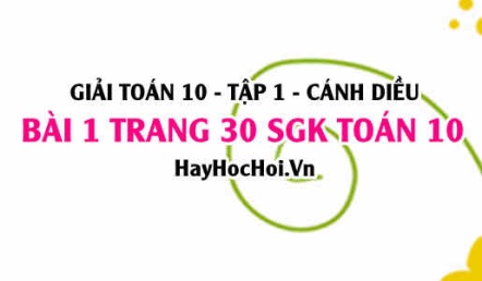 Giải bài 1 trang 30 Toán 10 tập 1 SGK Cánh Diều